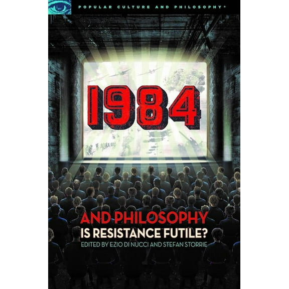 Popular Culture and Philosophy: 1984 and Philosophy: Is Resistance Futile? (Paperback)