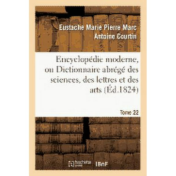 Generalites: Encyclopédie Moderne, Ou Dictionnaire Abrégé Des Sciences, Des Lettres Et Des Arts. Tome 22 (Paperback)