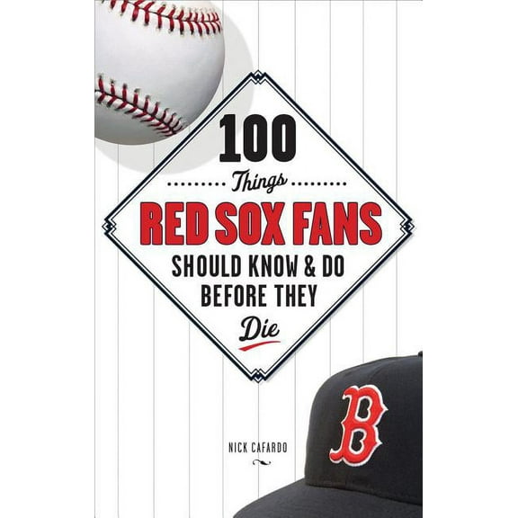 100 Things... Fans Should Know & Do Before They Die: 100 Things Red Sox Fans Should Know & Do Before They Die (Hardcover)
