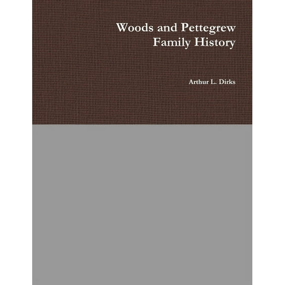 Woods-Pettegrew Family History, (Paperback)