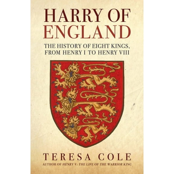 Harry of England: The History of Eight Kings, from Henry I to Henry VIII, (Paperback)