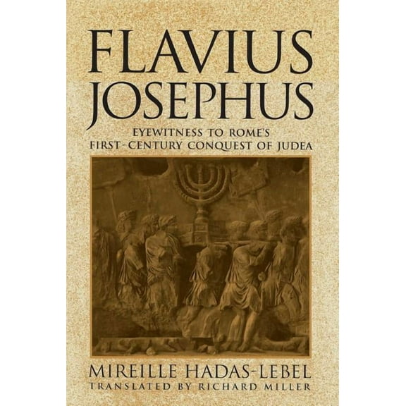 Flavius Josephus: Eyewitness to Rome's First-Century Conquest of Judea, (Paperback)