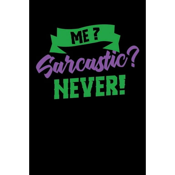 Me Sarcastic? Never! : 120 Pages I 6x9 I Graph Paper 4x4 I Funny Humor Phrases Gifts (Paperback)