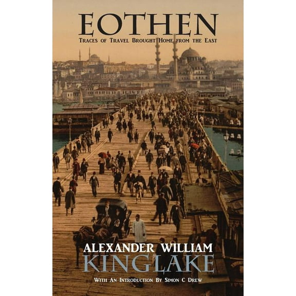 Eothen, or Traces of Travel Brought Home from the East, (Paperback)