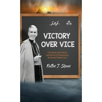 Victory Over Vice: The Seven Last Words and the Art of Overcoming the Seven Deadly Sins, (Hardcover)