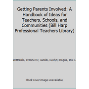 Getting Parents Involved: A Handbook of Ideas for Teachers, Schools, and Communities (Bill Harp Professional Teachers Library) [Paperback - Used]
