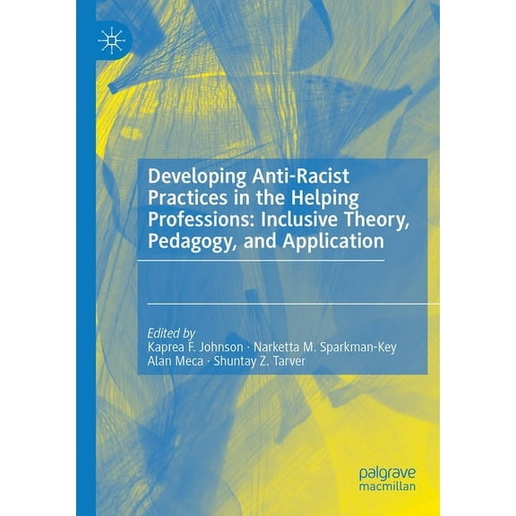 Developing Anti-Racist Practices in the Helping Professions: Inclusive Theory, Pedagogy, and Application, (Paperback)