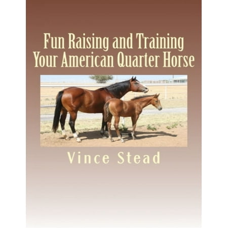 Fun Raising and Training Your American Quarter Horse -
