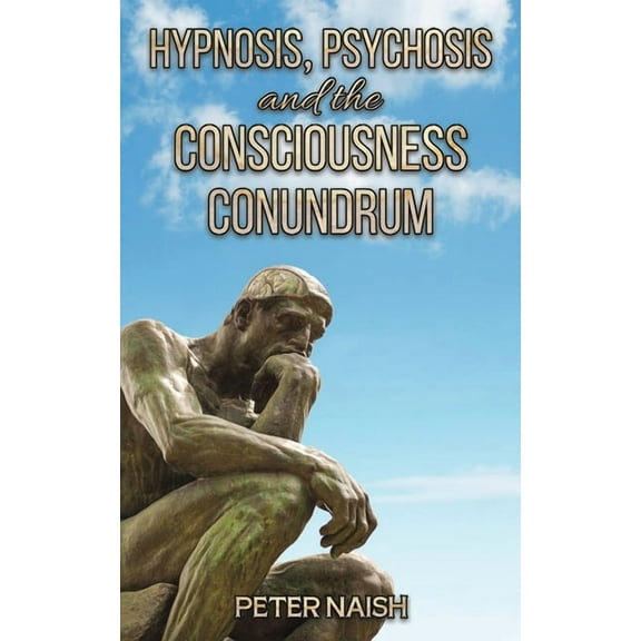 Hypnosis, Psychosis and the Consciousness Conundrum, (Paperback)