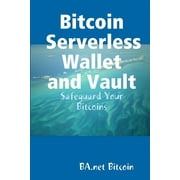 Bitcoin Serverless Wallet and Vault - BA.net (Paperback)