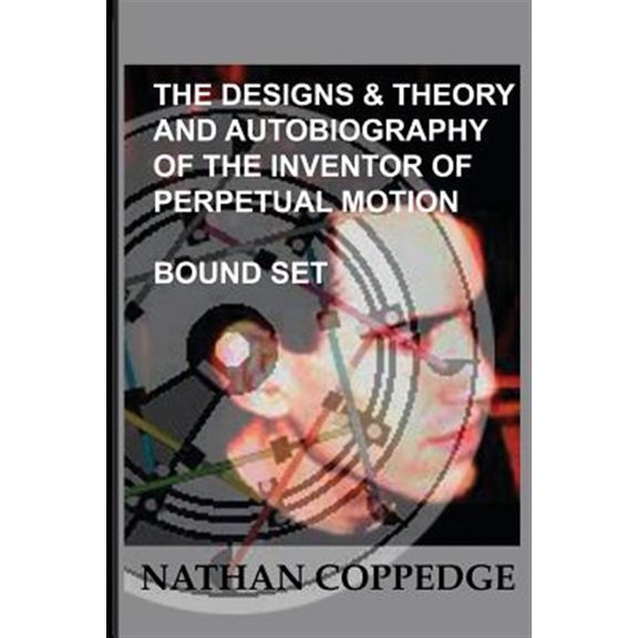 Pre-Owned The Designs & Theory and the Autobiography of the Inventor of Perpetual Motion : Bound Set... (Paperback)