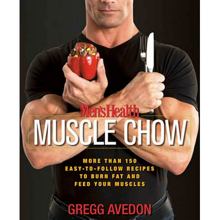Men's Health Muscle Chow : More Than 150 Easy-to-Follow Recipes to Burn Fat and Feed Your (Best Way To Burn Fat For Men)