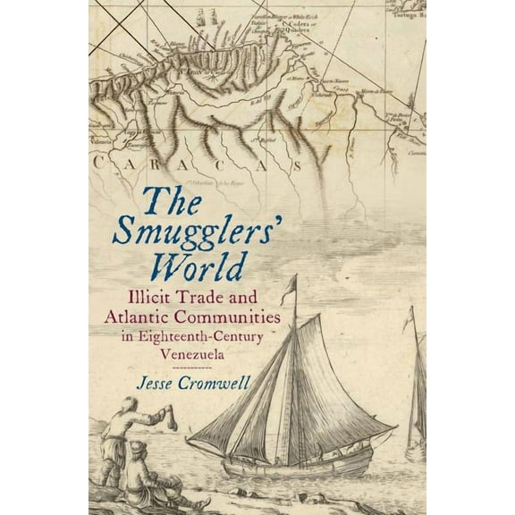 Published by the Omohundro Institute of  The Smugglers' World: Illicit Trade and Atlantic Communities in Eighteenth-Century Venezuela, (Hardcover)