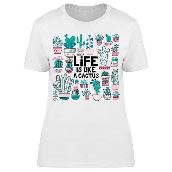 Life Is Like A Cactus T-Shirt Women -Image by Shutterstock, Female x-Large
