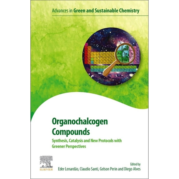 Advances in Green and Sustainable Chemis Organochalcogen Compounds: Synthesis, Catalysis and New Protocols with Greener Perspectives, (Paperback)