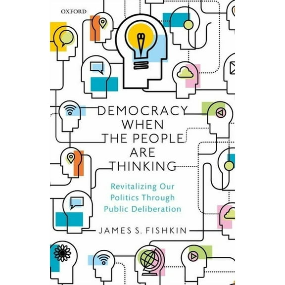 Democracy When the People Are Thinking: Revitalizing Our Politics Through Public Deliberation, (Hardcover)