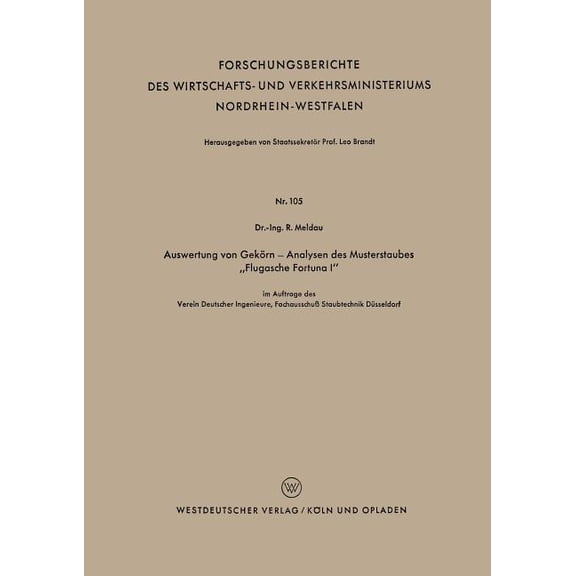 Forschungsberichte Des Wirtschafts- Und Auswertung Von GekÃ¶rn -- Analysen Des Musterstaubes "Flugasche Fortuna I", Book 105, (Paperback)