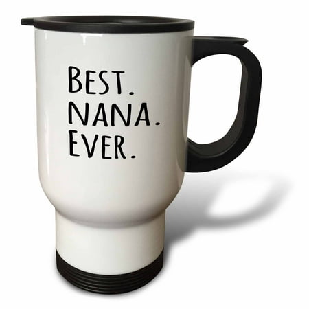 3dRose Best Nana Ever - Gifts for Grandmothers - Grandma nicknames - black text - family gifts, Travel Mug, 14oz, Stainless