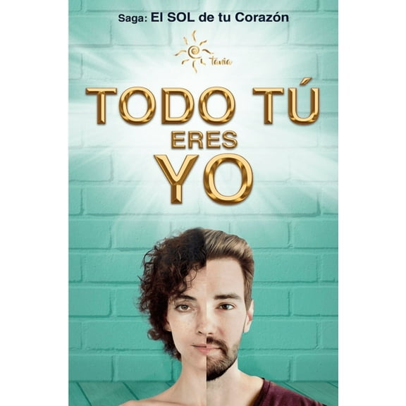 Todo Tú Eres Yo: Todos somos uno. Serás un experto en la "Ley del Espejo". Serás abundante en todas tus áreas y tendrás relaciones extraordinarias. (Paperback)