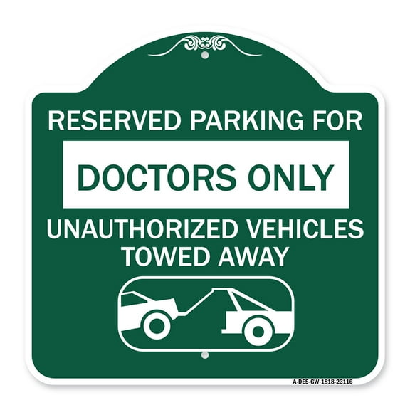 SignMission A-DES-GW-1818-23116 18 x 18 in. Designer Series Sign - Reserved Parking for Doctors Only Unauthorized Vehicles Towed Away, Green & White