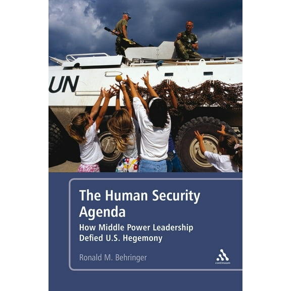 The Human Security Agenda: How Middle Power Leadership Defied U.S. Hegemony, (Hardcover)