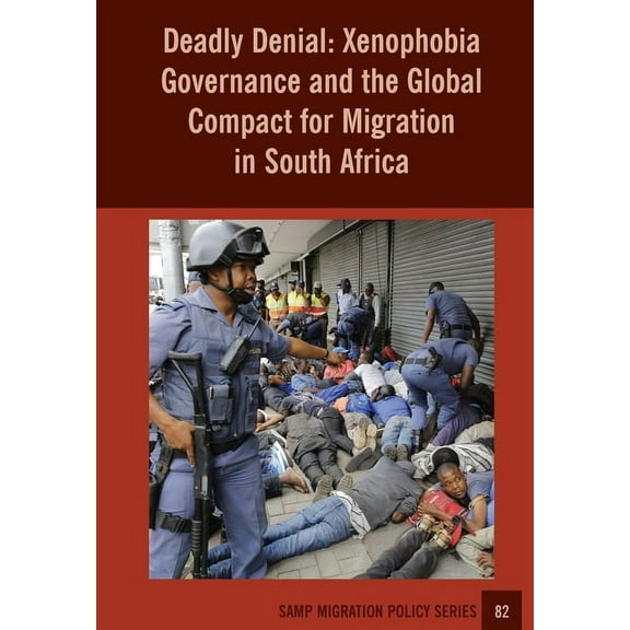 Deadly Denial: Xenophobia Governance and the Global Compact for Migration in South Africa, (Paperback)