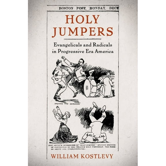 Religion in America Holy Jumpers: Evangelicals and Radicals in Progressive Era America, (Hardcover)