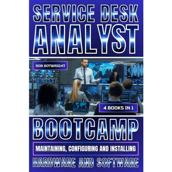 Service Desk Analyst Bootcamp: Maintaining, Configuring And Installing Hardware And Software, (Paperback)
