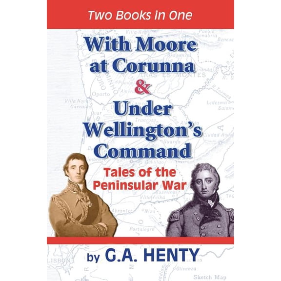 With Moore at Corunna & Under Wellington's Command: Tales of the Peninsular War, (Paperback)