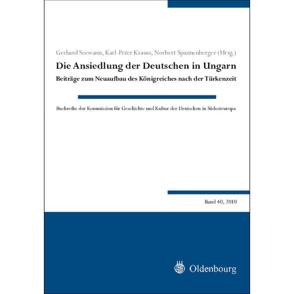 Buchreihe der Kommission Für Geschichte  Die Ansiedlung der Deutschen in Ungarn, Book 40, (Hardcover)