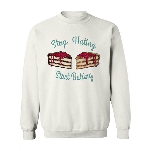 Stop Hating, Start Baking Sweatshirt Women -Image by Shutterstock, Female XX-Large