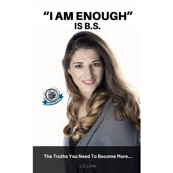 "I Am Enough" Is B.S.: The Truths You Need to Become More... (Paperback)
