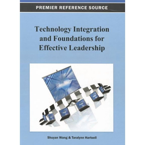 Premier Reference Source Technology Integration and Foundations for Effective Leadership, (Hardcover)