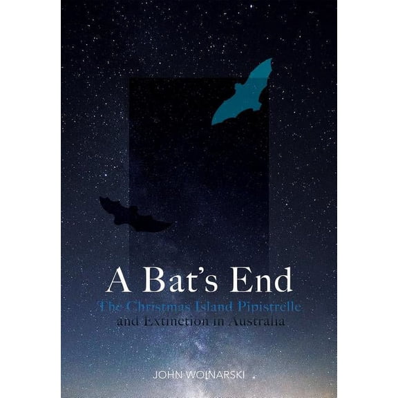 A Bat's End: The Christmas Island Pipistrelle and Extinction in Australia, (Paperback)