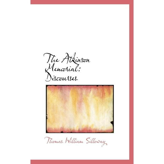 The Atkinson Memorial : Discourses (Hardcover)