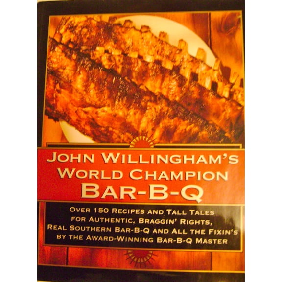 Pre-Owned John Willingham's World Champion Bar-B-Q: Over 150 Recipes and Tall Tales for Authentic... (Hardcover) by John Willingham