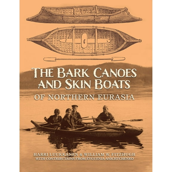 The Bark Canoes and Skin Boats of Northern Eurasia (Hardcover)