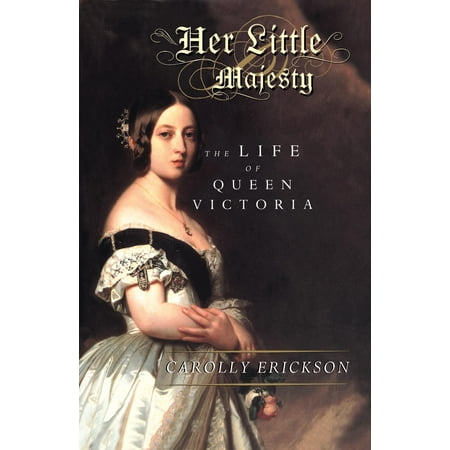 Her Little Majesty : The Life of Queen Victoria (Best Biography Of Queen Victoria)