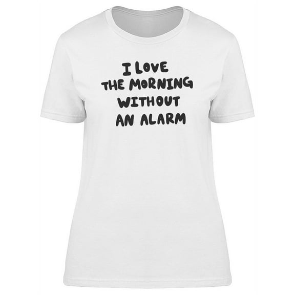 Funny Morning Without Alarm T-Shirt Women -Image by Shutterstock, Female Large