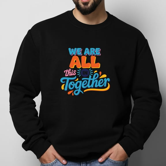 We Are All This In Together Design Men's & Big Men's Crewneck Sweatshirt,Sizes S-2XL