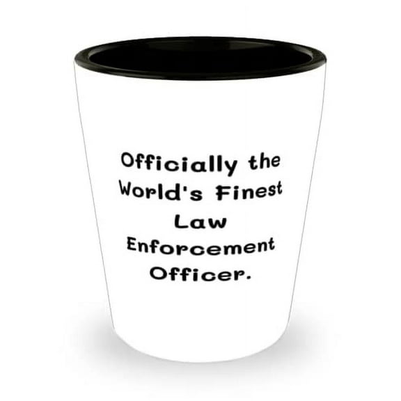 Sarcasm Law enforcement officer Shot Glass, Officially the World's Finest Law Enforcement, Perfect Gifts for Men Women, Christmas Gifts