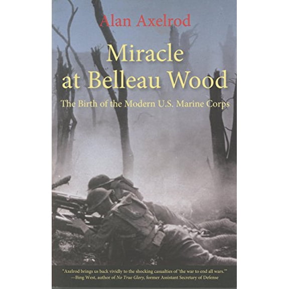 Pre-Owned Miracle at Belleau Wood: The Birth Of The Modern U.S. Marine Corps (Paperback) 076276130X 9780762761302