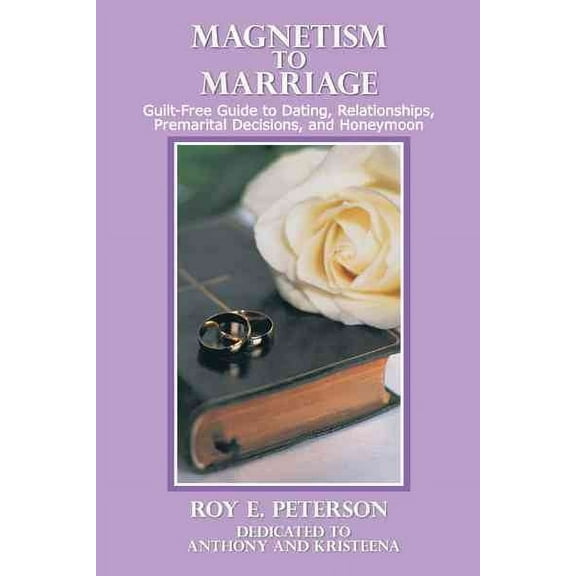 Magnetism to Marriage: Guilt-Free Guide to Dating, Relationships, Premarital Decisions, and Honeymoon (Paperback)