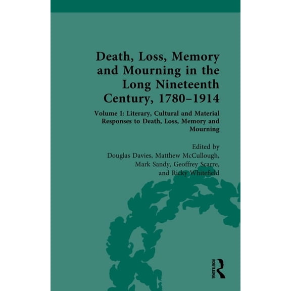 Death, Loss, Memory and Mourning in the Long Nineteenth Century, 1780-1914: Volume I: Literary, Cultural and Material Re, (Hardcover)