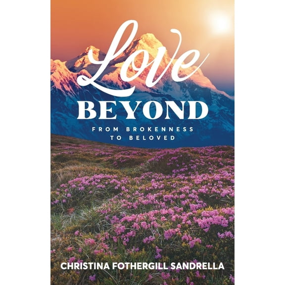 Love Beyond: From Brokenness to Beloved, (Paperback)