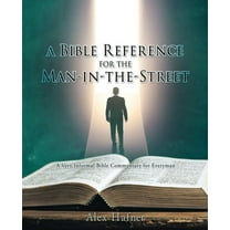 A Bible Reference for the Man-in-the-Street: A Very Informal Bible Commentary for Everyman, (Paperback)