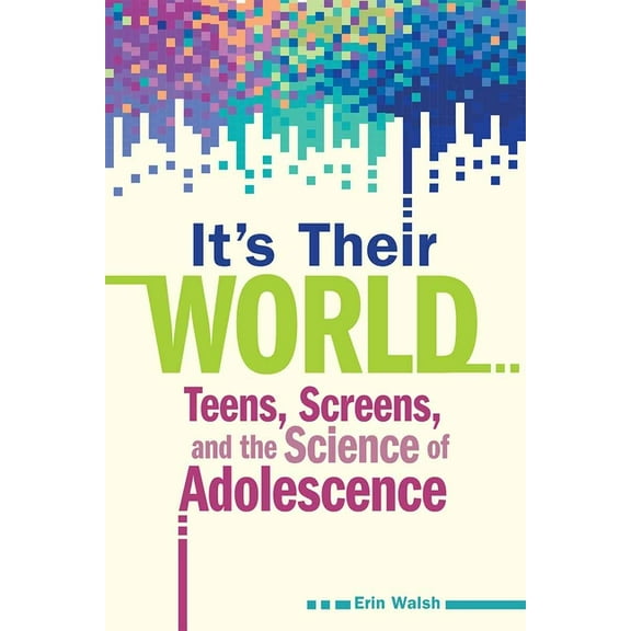 Free Spirit Parenting(tm) It's Their World: Teens, Screens, and the Science of Adolescence, (Paperback)