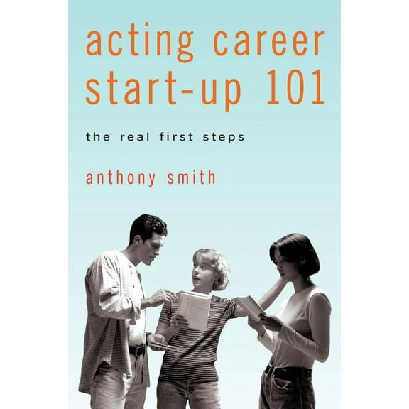 Acting Career Start-Up 101: The Real First Steps (Paperback)