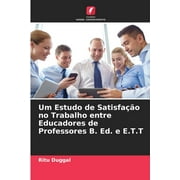 Um Estudo de Satisfao no Trabalho entre Educadores de Professores B. Ed. e E.T.T (Paperback)