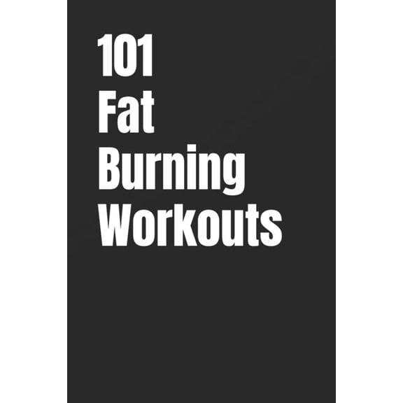 The 101 Workout 101 Fat-Burning Workouts: Build Muscle, Burn More Calories, and Get Stronger with Dumbbells and Kettlebells, (Paperback)